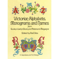 Victorian Alphabets, Monograms and Names for Needleworkers: From Godey's Lady's Book