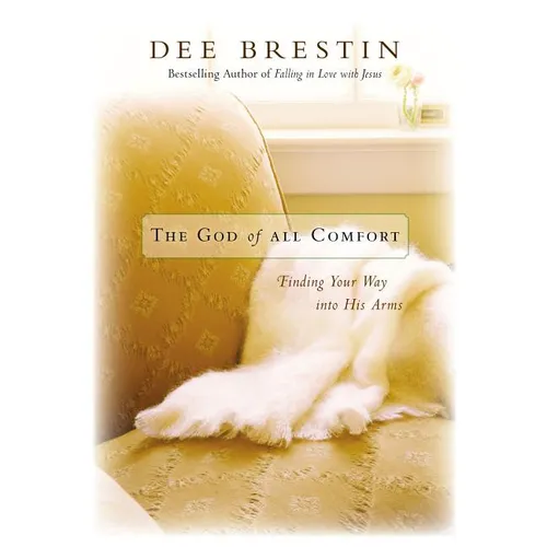 The God of All Comfort: Finding Your Way Into His Arms