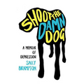 Shoot the Damn Dog: A Memoir of Depression