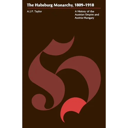 The Habsburg Monarchy, 1809-1918: A History of the Austrian Empire and Austria-Hungary