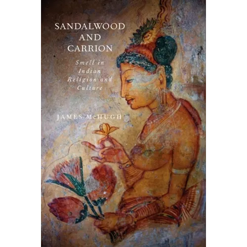 Sandalwood and Carrion: Smell in Indian Religion and Culture
