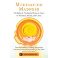 Medication Madness: The Role of Psychiatric Drugs in Cases of Violence, Suicide, and Crime