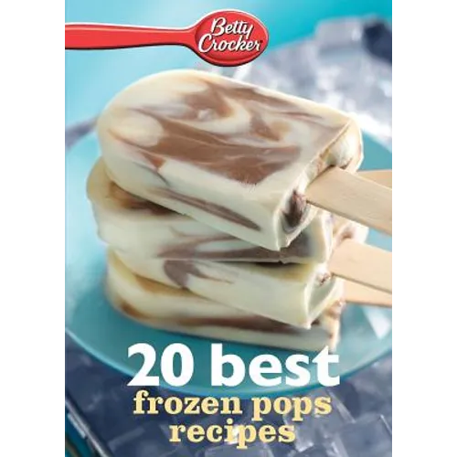 Betty Crocker 20 Best Frozen Pops Recipes