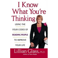 I Know What You're Thinking: Using the Four Codes of Reading People to Improve Your Life