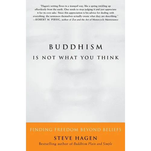 Buddhism Is Not What You Think: Finding Freedom Beyond Beliefs