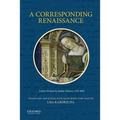 Corresponding Renaissance: Letters Written by Italian Women, 1375-1650