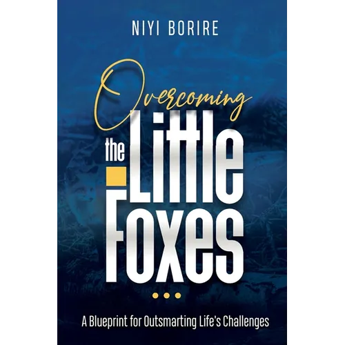 Overcoming the Little Foxes: A Blueprint for Outsmarting Life's Challenges