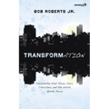 Transformation: Discipleship That Turns Lives, Churches, and the World Upside Down