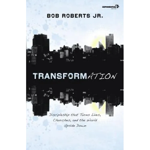 Transformation: Discipleship That Turns Lives, Churches, and the World Upside Down
