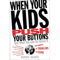 When Your Kids Push Your Buttons: And What You Can Do about It