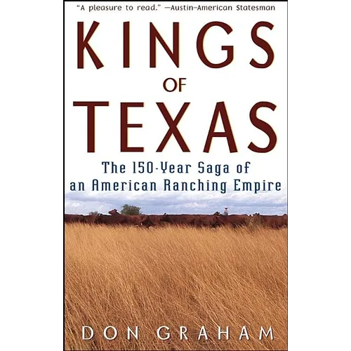 Kings of Texas: The 150-Year Saga of an American Ranching Empire