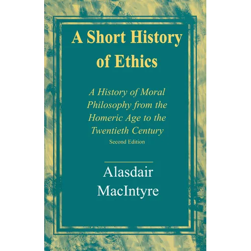A Short History of Ethics: A History of Moral Philosophy from the Homeric Age to the Twentieth Century, Second Edition