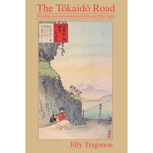 The Tôkaidô Road: Travelling and Representation in Edo and Meiji Japan