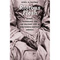 Riotous Flesh: Women, Physiology, and the Solitary Vice in Nineteenth-Century America