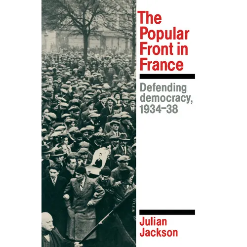 The Popular Front in France: Defending Democracy, 1934-38