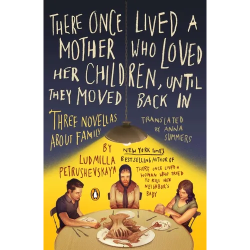 There Once Lived a Mother Who Loved Her Children, Until They Moved Back In: Three Novellas About Family