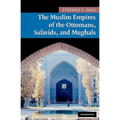 The Muslim Empires of the Ottomans, Safavids, and Mughals