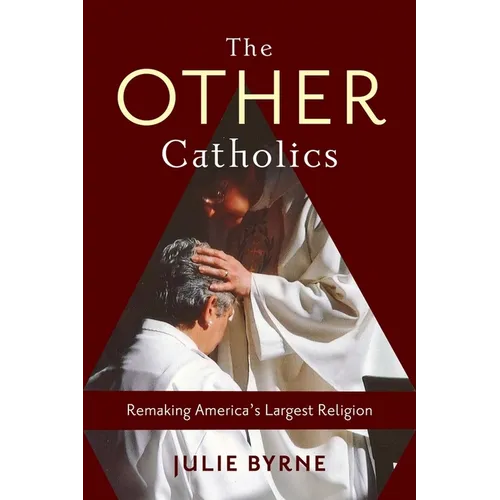 The Other Catholics: Remaking America's Largest Religion