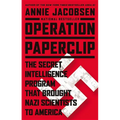 Operation Paperclip: The Secret Intelligence Program That Brought Nazi Scientists to America