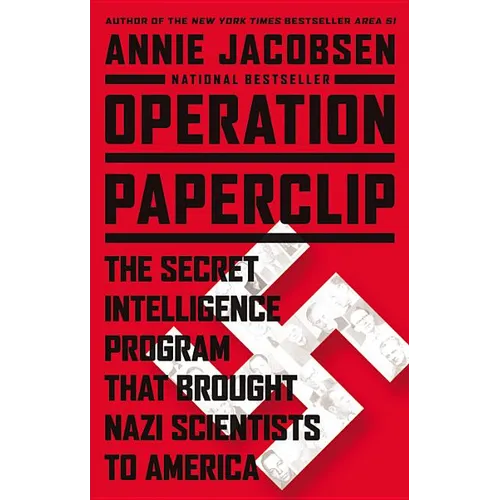 Operation Paperclip: The Secret Intelligence Program That Brought Nazi Scientists to America