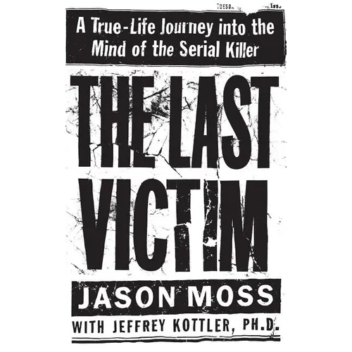 The Last Victim: A True-Life Journey Into the Mind of the Serial Killer