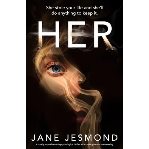 Her: A Totally Unputdownable Psychological Thriller with a Twist You Won't See Coming