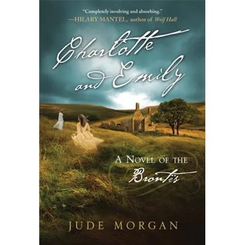 Charlotte and Emily: A Novel of the Brontës