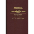 Innovative Approaches in the Treatment of Drug Abuse: Program Models and Strategies