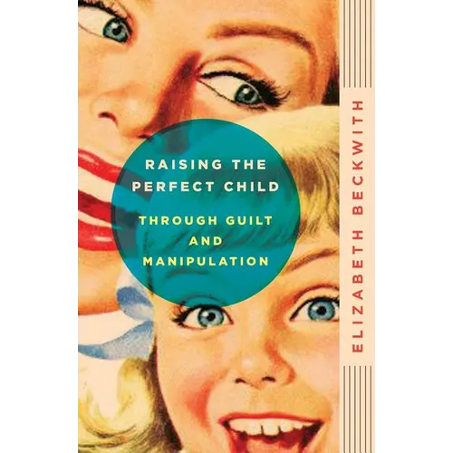 Raising the Perfect Child Through Guilt and Manipulation