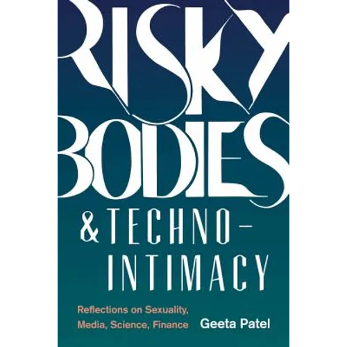 Risky Bodies & Techno-Intimacy: Reflections on Sexuality, Media, Science, Finance