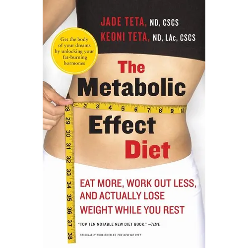 The Metabolic Effect Diet: Eat More, Work Out Less, and Actually Lose Weight While You Rest