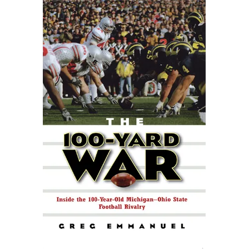 The 100-Yard War: Inside the 100-Year-Old Michigan-Ohio State Football Rivalry