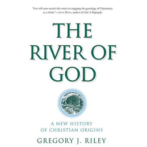 The River of God: A New History of Christian Origins