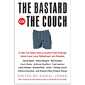 The Bastard on the Couch: 27 Men Try Really Hard to Explain Their Feelings about Love, Loss, Fatherhood, and Freedom