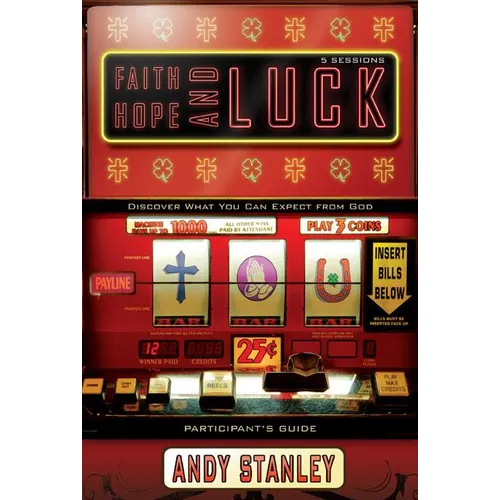Faith, Hope, and Luck Bible Study Participant's Guide: Discover What You Can Expect from God