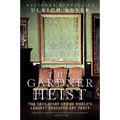 The Gardner Heist: The True Story of the World's Largest Unsolved Art Theft