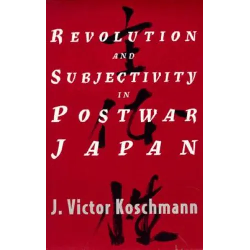 Revolution and Subjectivity in Postwar Japan