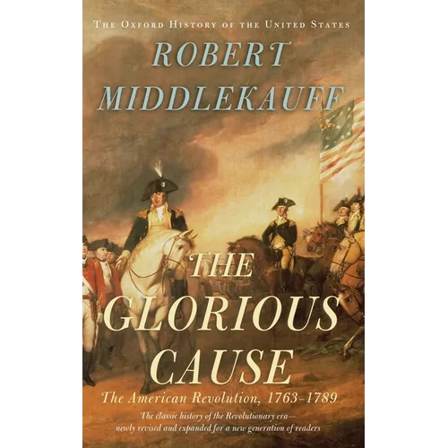 The Glorious Cause: The American Revolution, 1763-1789