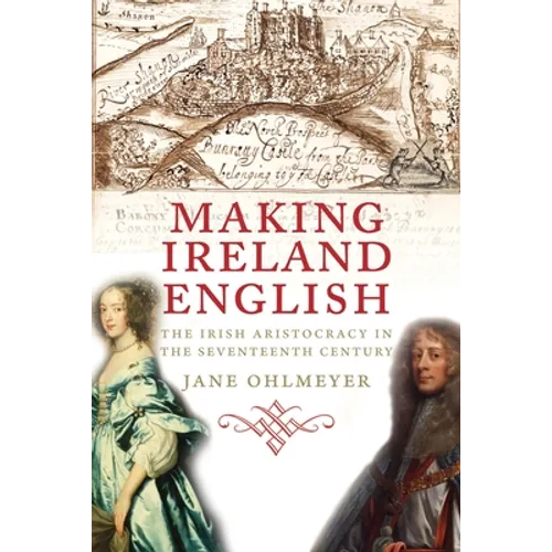 Making Ireland English: The Irish Aristocracy in the Seventeenth Century
