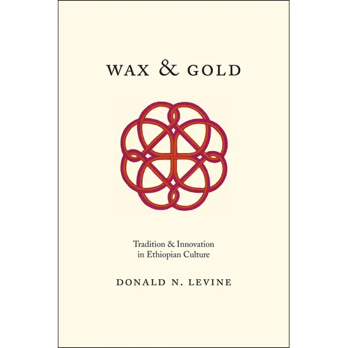 Wax and Gold: Tradition and Innovation in Ethiopian Culture