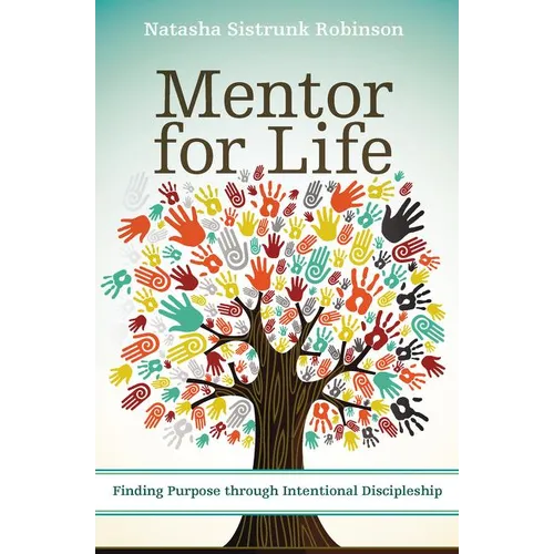 The Mentor for Life: Finding Purpose Through Intentional Discipleship