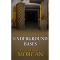 Underground Bases: Subterranean Military Facilities and the Cities Beneath Our Feet
