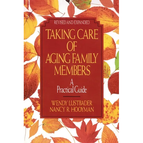 Taking Care of Aging Family Members, Rev. Ed.: A Practical Guide