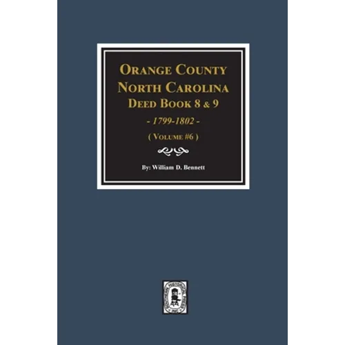 Orange County, North Carolina Deed Books 8 and 9, 1799-1802. (Volume #6)