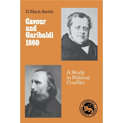 Cavour and Garibaldi 1860: A Study in Political Conflict