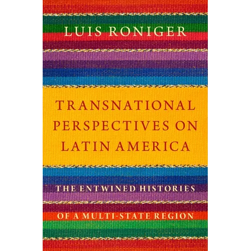 Transnational Perspectives on Latin America: The Entwined Histories of a Multi-State Region