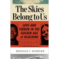 The Skies Belong to Us: Love and Terror in the Golden Age of Hijacking