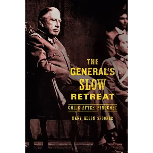 The General's Slow Retreat: Chile After Pinochet