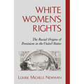White Women's Rights: The Racial Origins of Feminism in the United States