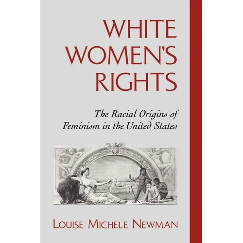 White Women's Rights: The Racial Origins of Feminism in the United States